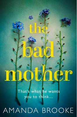 Book cover of The Bad Mother by Amanda Brooke