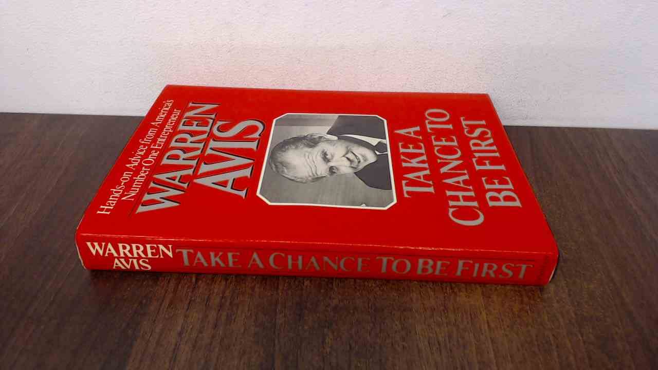 Book cover of Take a Chance to Be First: The Secrets of Entrepreneurial Success by Warren Avis