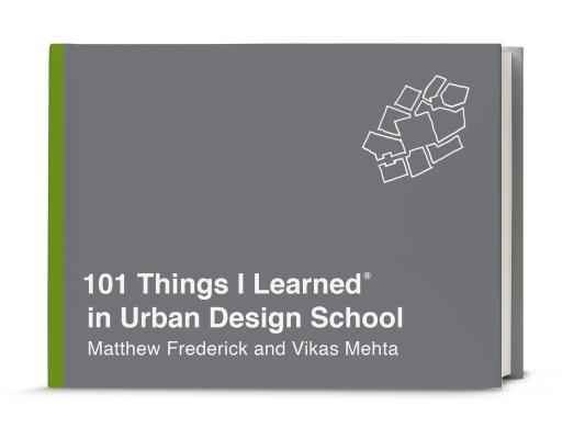 Book cover of 101 Things I Learned® In Urban Design School by Matthew Frederick, Vikas Mehta