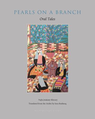 Book cover of Pearls On A Branch: Oral Tales by Najla Khoury, Inea Bushnaq (Trans.)