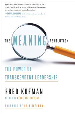 Book cover of The Meaning Revolution: The Power Of Transcendent Leadership by Fred Kofman, Reid Hoffman (Foreword)