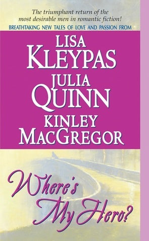 Book cover of Where's My Hero? by Lisa Kleypas, Julia Quinn, Kinley MacGregor