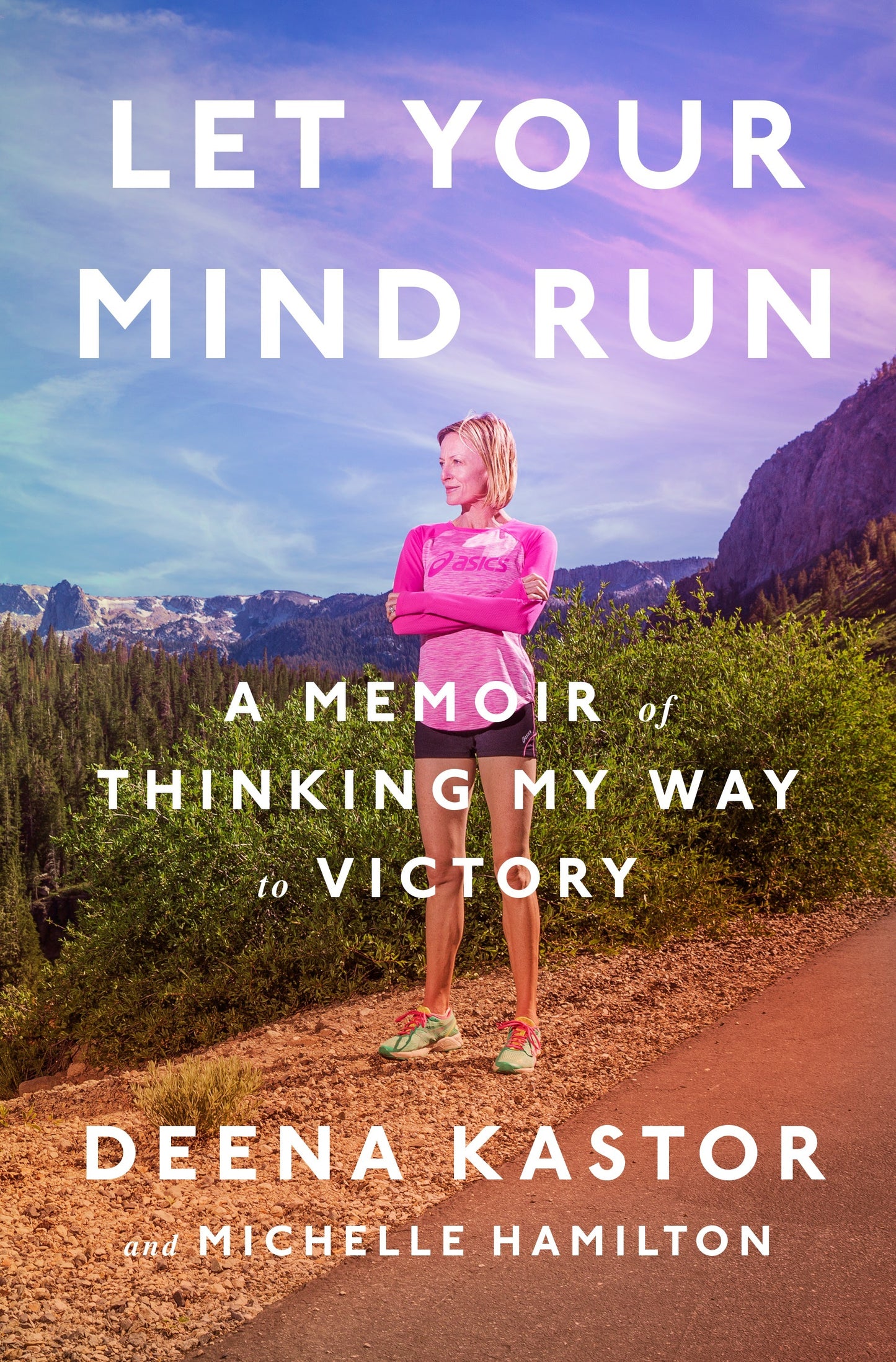Book cover of Let Your Mind Run: A Memoir of Thinking My Way to Victory by Deena Kastor, Michelle Hamilton