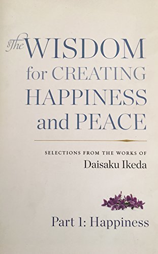 Book cover of The Wisdom For Creating Happiness And Peace Part 1:Happiness by Daisaku Ikeda