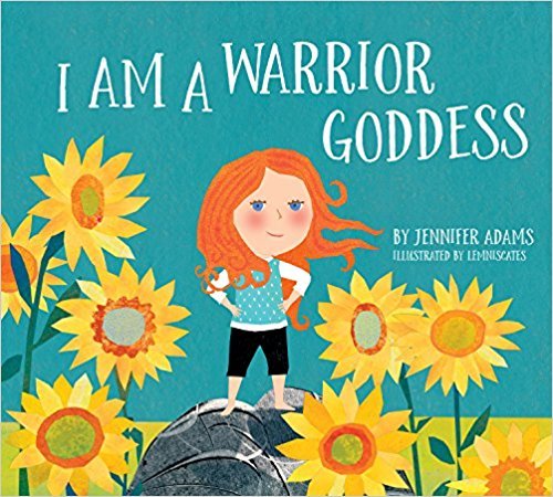 Book cover of I Am a Warrior Goddess by Jennifer Adams, Carme Lemniscates (Illus.)