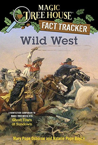 Book cover of Wild West: A Nonfiction Companion to Magic Tree House #10: Ghost Town at Sundown by Mary Pope Osborne, Natalie Pope Boyce, Isidre Monés (Illus.)