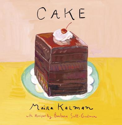 Book cover of Cake: A Cookbook by Maira Kalman, Barbara Scott-Goodman