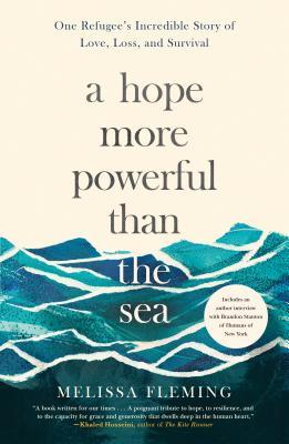 Book cover of A Hope More Powerful Than The Sea: One Refugee's Incredibly Story Of Love, Loss, And Survival by Melissa Fleming