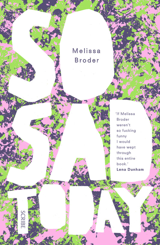Book cover of So Sad Today: Personal Essays by Melissa Broder