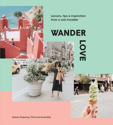 Book cover of Wander Love: Lessons, Tips & Inspiration From A Solo Traveller by Aubrey Daquinag