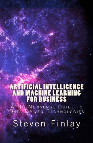 Book cover of Artificial Intelligence And Machine Learning For Business: A No-Nonsense Guide To Data Driven Technologies by Steven Finlay