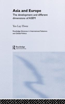 Book cover of Asia And Europe: The Development And Different Dimensions Of ASEM by Lay Hwee Yeo