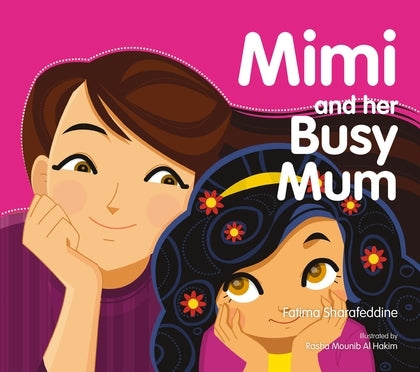 Book cover of Mimi And Her Busy Mum by Fatima Sharafeddine (Artist), Rasha Mounib Al Hakim (illustrator)