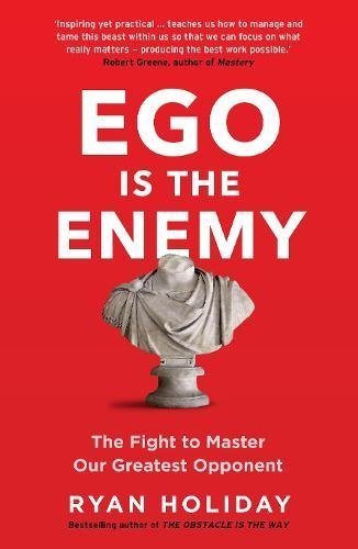 Book cover of Ego Is The Enemy: The Fight To Master Our Greatest Opponent by Ryan Holiday
