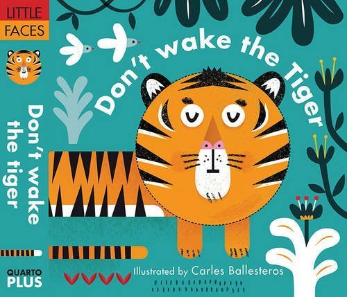 Book cover of Little Faces: Don't Wake the Tiger by Nathan Thoms, Carles Ballesteros (Illus.)