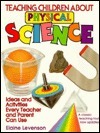 Book cover of Teaching Children About Physical Science: Ideas And Activities Every Teacher And Parent Can Use by Elaine Levenson, Debra Ellinger (Illus.)