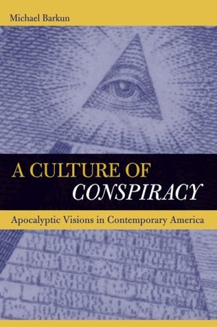 Book cover of A Culture of Conspiracy: Apocalyptic Visions in Contemporary America by Michael Barkun