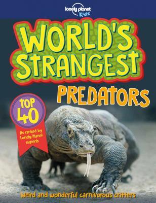 Book cover of Lonely Planet Kids World's Strangest Predators 1 by Lonely Planet Kids