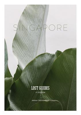 Book cover of Lost Guides Singapore by Anna Chittenden