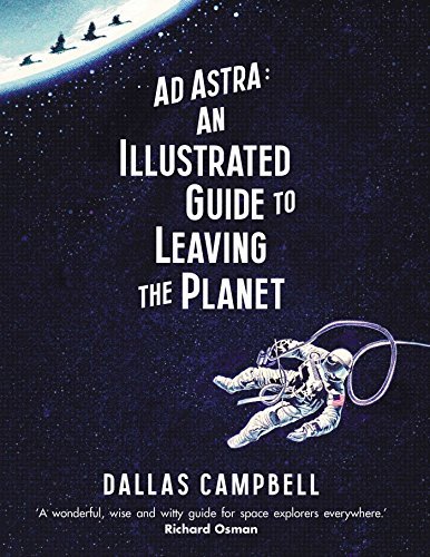 Book cover of Ad Astra: An Illustrated Guide To Leaving The Planet by Dallas Campbell