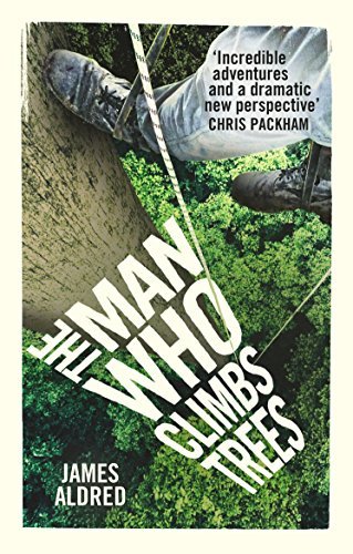 Book cover of Man Who Climbs Trees by James Aldred