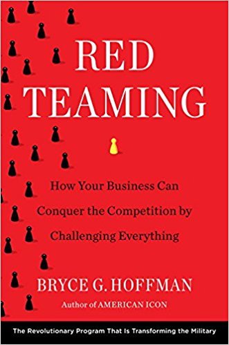 Book cover of Red Teaming: How Your Business Can Conquer The Competition By Challenging Everything by Bryce G. Hoffman
