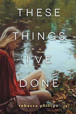 Book cover of These Things I’ve Done by Rebecca Phillips