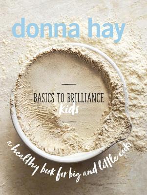 Book cover of Basics To Brilliance Kids by Donna  Hay
