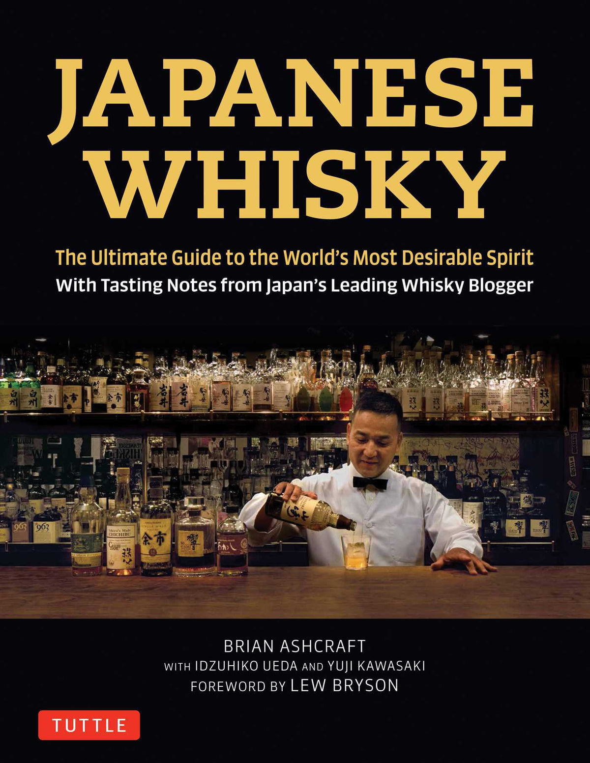 Book cover of Japanese Whisky: The Ultimate Guide To The World's Most Desirable Spirit With Tasting Notes From Japan's Leading Whisky Blogger by Brian Ashcraft, Yuji Kawasaki, Idzuhiko Ueda (Photographs), Lew Bryson (Foreword)