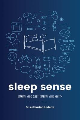 Book cover of Sleep Sense: Improve Your Sleep, Improve Your Health by Katharina Lederle