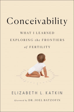 Book cover of Conceivability: What I Learned Exploring The Frontiers Of Fertility by Elizabeth L. Katkin