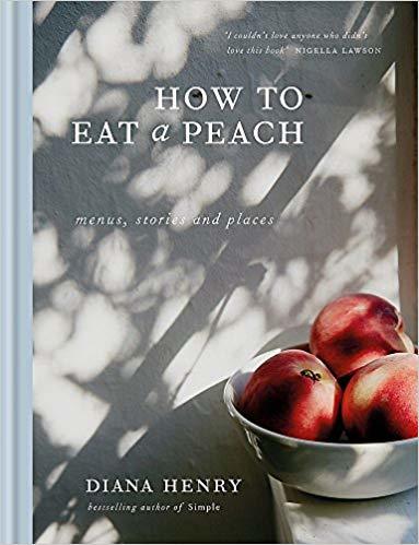 Book cover of How To Eat A Peach: Menus, Stories And Places by Diana Henry