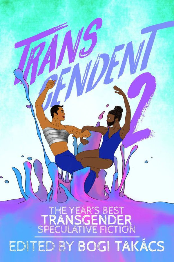 Book cover of Transcendent 2: The Year's Best Transgender Speculative Fiction 2016 by Bogi Takács (Ed.), Charlie Jane Anders, Sonya Taaffe, Gwen Benaway, A. Merc Rustad, An Owomoyela, Jeanne Thornton, Vajra Chandrasekera, Lee Mandelo, Keffy R.M. Kehrli, M. Téllez, N. Caelum, Julian K. Jarboe, Gillian Ybabez, RoAnna Sylver, Toby MacNutt, S. Qiouyi Lu, Ari Utria (Cover artist)