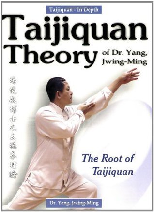 Book cover of Taijiquan Theory Of Dr. Yang, Jwing-Ming: The Root Of Taijiquan by Yang Jwing-Ming, Abraham Liu (Foreword by), Mao-Ching Li (Foreword by)