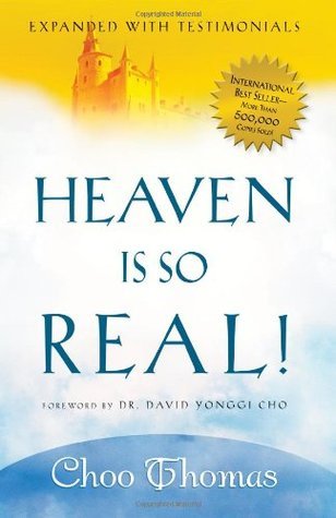 Book cover of Heaven Is So Real: Expanded With Testimonials by Choo Thomas, David Yonggi Cho (Foreword)