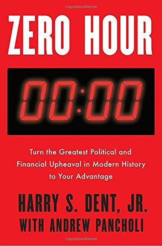 Book cover of Zero Hour: Turn the Greatest Political and Financial Upheaval in Modern History to Your Advantage by Harry S. Dent Jr., Andrew Pancholi