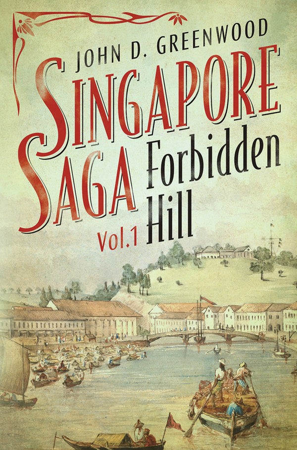 Book cover of Singapore Saga Vol. 1: Forbidden Hill by John D. Greenwood