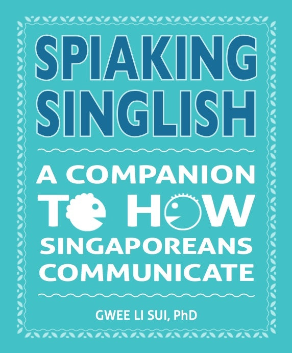 Book cover of Spiaking Singlish: A Companion To How Singaporeans Communicate by Gwee Li Sui