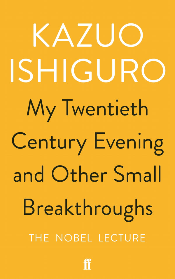 Book cover of My Twentieth Century Evening And Other Small Breakthroughs: The Nobel Lecture by Kazuo Ishiguro
