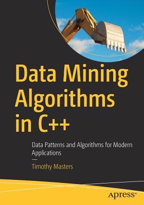 Book cover of Data Mining Algorithms In C++: Data Patterns And Algorithms For Modern Applications by Timothy Masters