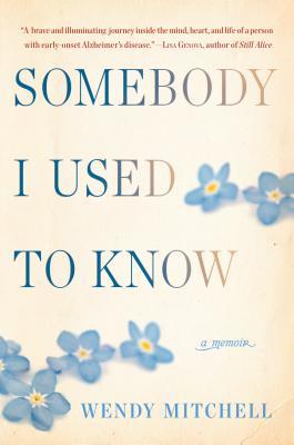 Book cover of Somebody I Used To Know: A Memoir by Wendy Mitchell