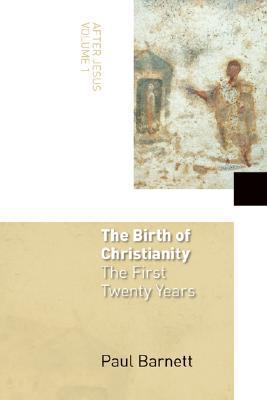 Book cover of The Birth of Christianity: The First Twenty Years by Paul Barnett