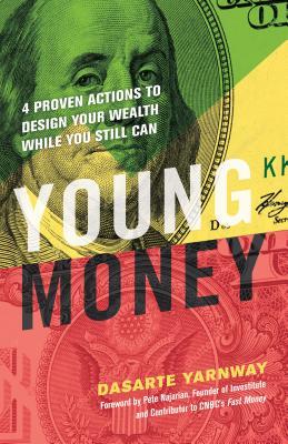 Book cover of Young Money: 4 Proven Actions To Design Your Wealth While You Still Can by Dasarte Yarnway, Pete Najarian (Foreword)