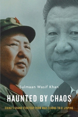 Book cover of Haunted By Chaos: China’s Grand Strategy From Mao Zedong To Xi Jinping by Sulmaan Wasif Khan
