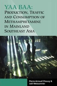 Book cover of Yaa Baa: Production, Traffic, And Consumption Of Methamphetamine In Mainland Southeast Asia by Pierre-Arnaud Chouvy