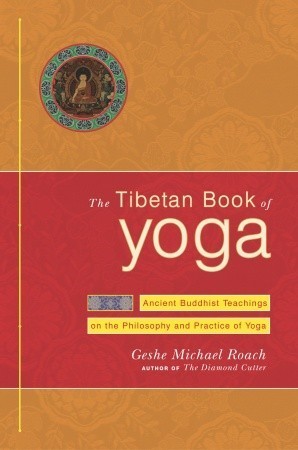 Book cover of The Tibetan Book of Yoga: Ancient Buddhist Teachings on the Philosophy and Practice of Yoga by Michael Roach