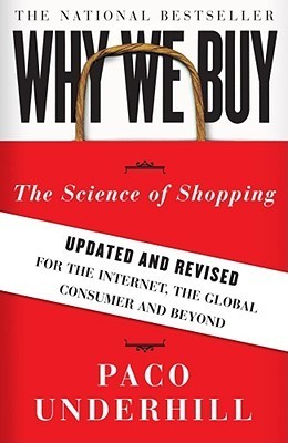 Book cover of Why We Buy: The Science Of Shopping--Updated And Revised For The Internet, The Global Consumer, And Beyond by Paco Underhill