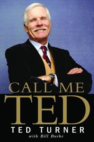 Book cover of Call Me Ted by Ted Turner, Bill Burke