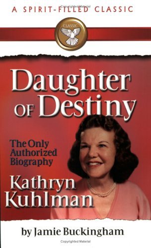 Book cover of Daughter Of Destiny: Kathryn Kuhlman by Jamie Buckingham, Kathryn Kuhlman