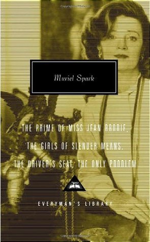 Book cover of The Prime Of Miss Jean Brodie / The Girls Of Slender Means / The Driver'S Seat / The Only Problem by Muriel Spark, Frank Kermode (Introduction)
